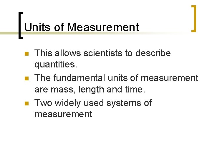 Units of Measurement n n n This allows scientists to describe quantities. The fundamental