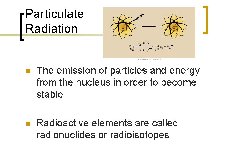 Particulate Radiation n The emission of particles and energy from the nucleus in order