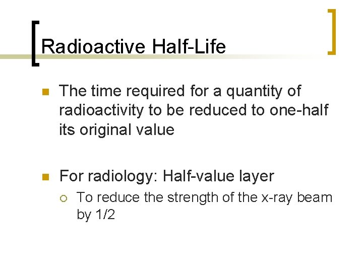 Radioactive Half-Life n The time required for a quantity of radioactivity to be reduced