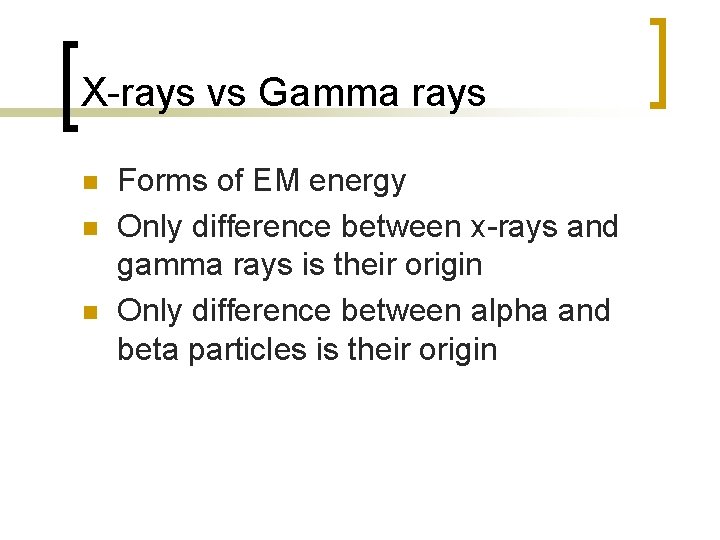 X-rays vs Gamma rays n n n Forms of EM energy Only difference between