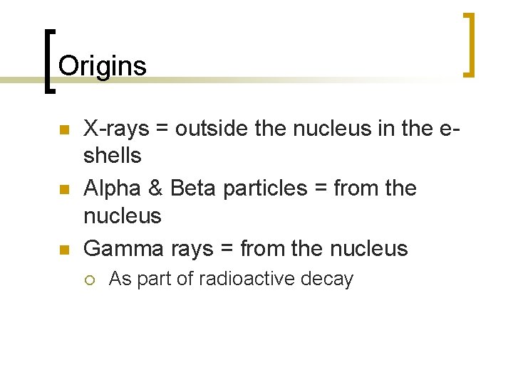 Origins n n n X-rays = outside the nucleus in the eshells Alpha &