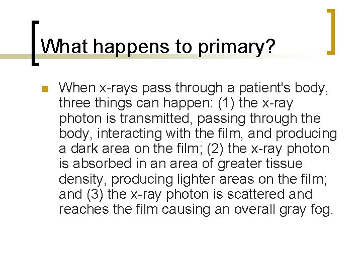 What happens to primary? n When x-rays pass through a patient's body, three things