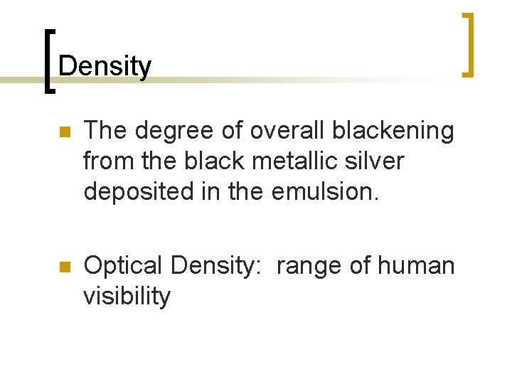 Density n The degree of overall blackening from the black metallic silver deposited in