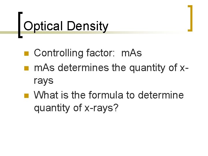 Optical Density n n n Controlling factor: m. As determines the quantity of xrays