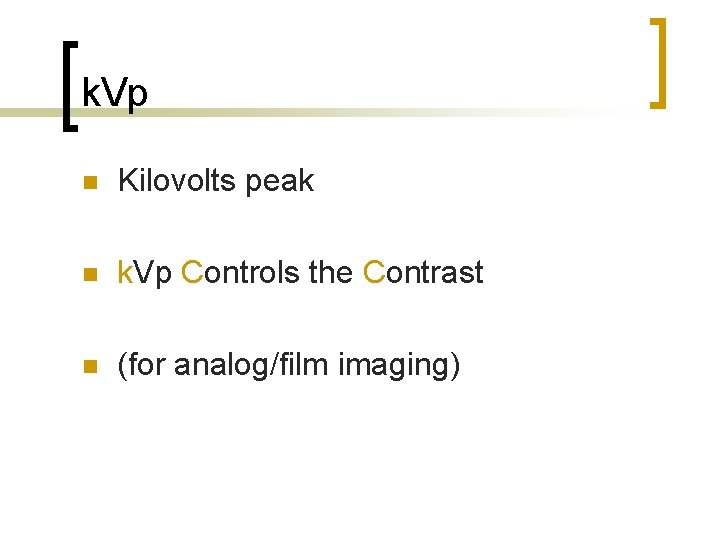 k. Vp n Kilovolts peak n k. Vp Controls the Contrast n (for analog/film
