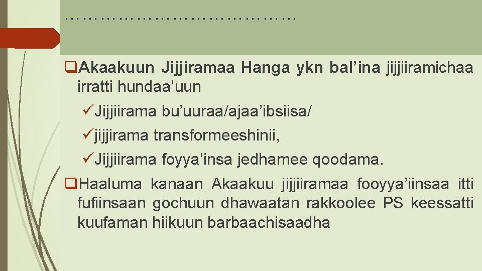 ………………… q. Akaakuun Jijjiramaa Hanga ykn bal’ina jijjiiramichaa irratti hundaa’uun üJijjiirama bu’uuraa/ajaa’ibsiisa/ üjijjirama transformeeshinii,