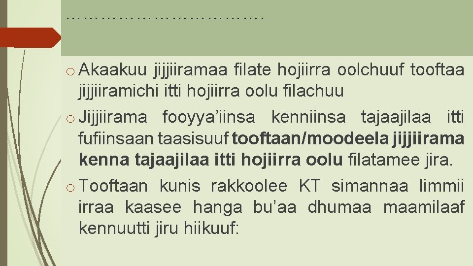 ………………. o Akaakuu jijjiiramaa filate hojiirra oolchuuf tooftaa jijjiiramichi itti hojiirra oolu filachuu o