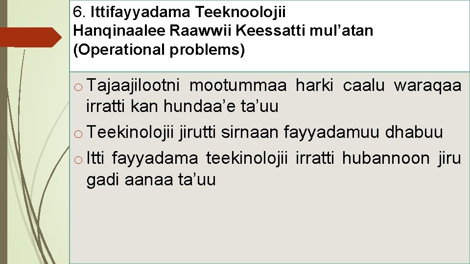 6. Ittifayyadama Teeknoolojii Hanqinaalee Raawwii Keessatti mul’atan (Operational problems) o Tajaajilootni mootummaa harki caalu