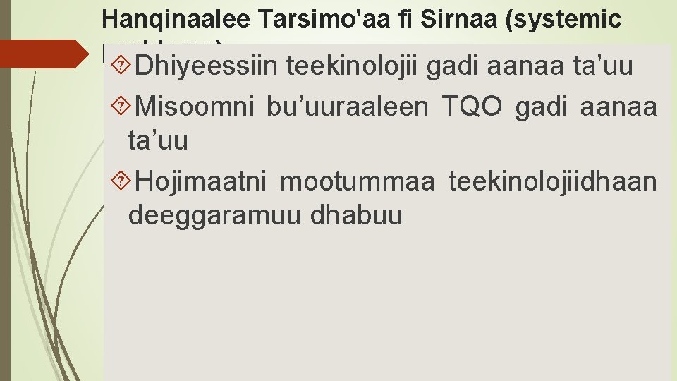 Hanqinaalee Tarsimo’aa fi Sirnaa (systemic problems) Dhiyeessiin teekinolojii gadi aanaa ta’uu Misoomni bu’uuraaleen TQO