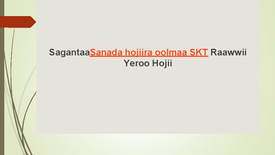Sagantaa. Sanada hojiira oolmaa SKT Raawwii Yeroo Hojii 
