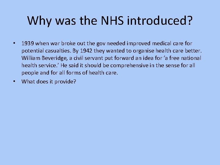 Why was the NHS introduced? • 1939 when war broke out the gov needed