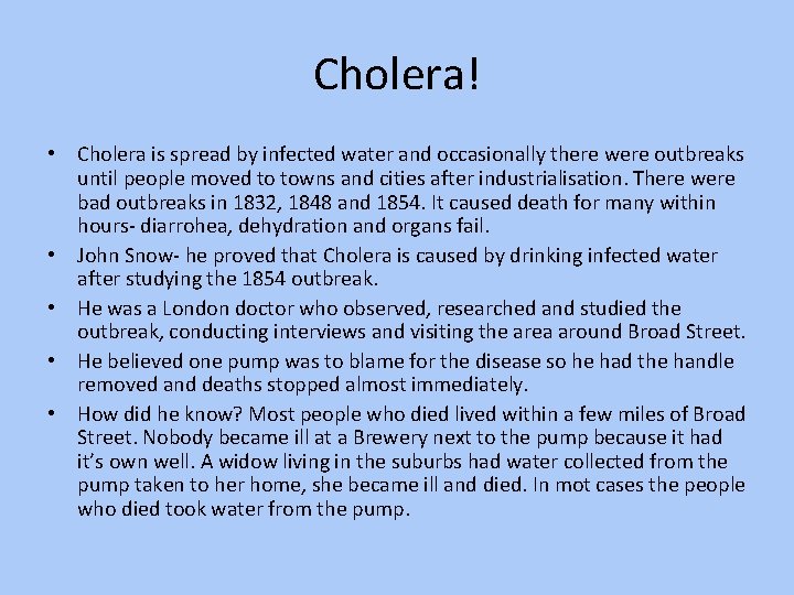 Cholera! • Cholera is spread by infected water and occasionally there were outbreaks until