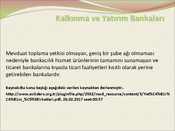 Kalkınma ve Yatırım Bankaları Mevduat toplama yetkisi olmayan, geniş bir şube ağı olmaması nedeniyle