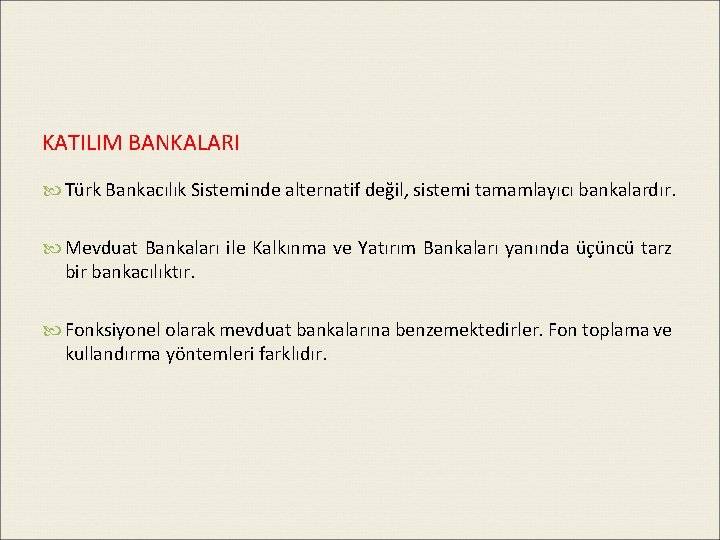 KATILIM BANKALARI Türk Bankacılık Sisteminde alternatif değil, sistemi tamamlayıcı bankalardır. Mevduat Bankaları ile Kalkınma