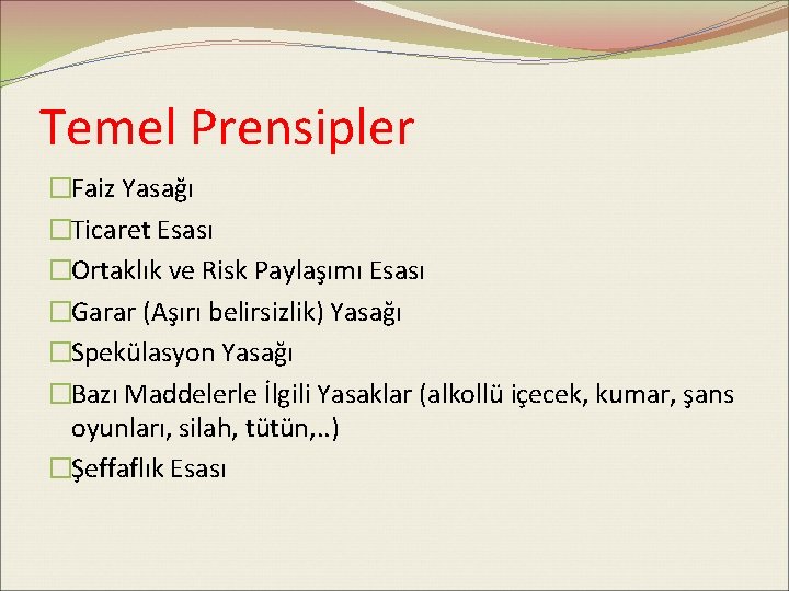 Temel Prensipler �Faiz Yasağı �Ticaret Esası �Ortaklık ve Risk Paylaşımı Esası �Garar (Aşırı belirsizlik)