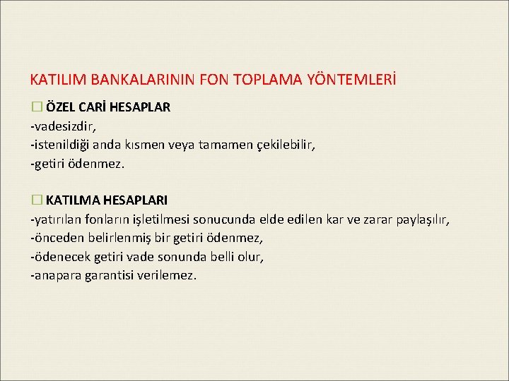 KATILIM BANKALARININ FON TOPLAMA YÖNTEMLERİ � ÖZEL CARİ HESAPLAR -vadesizdir, -istenildiği anda kısmen veya