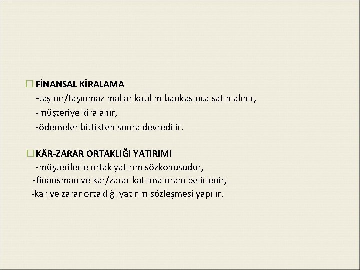 � FİNANSAL KİRALAMA -taşınır/taşınmaz mallar katılım bankasınca satın alınır, -müşteriye kiralanır, -ödemeler bittikten sonra