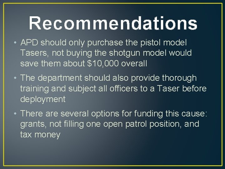 Recommendations • APD should only purchase the pistol model Tasers, not buying the shotgun