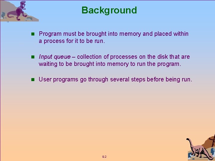 Background n Program must be brought into memory and placed within a process for