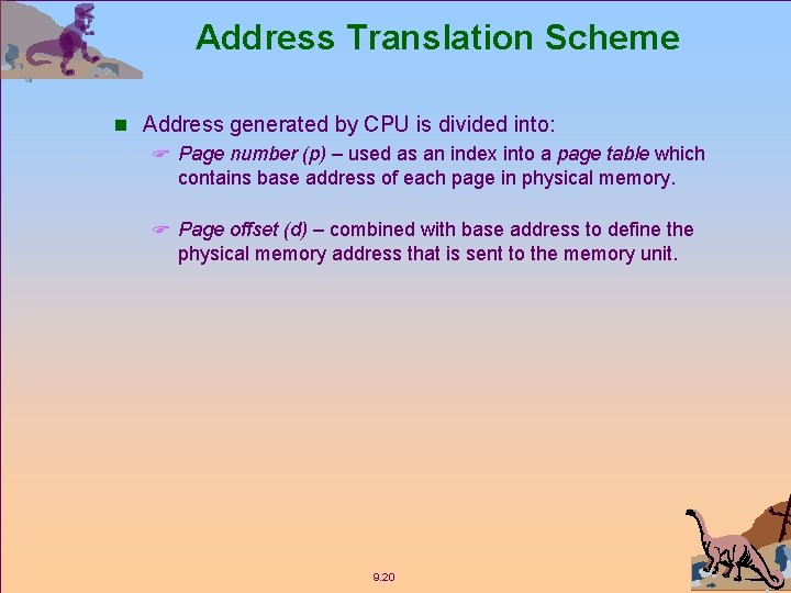 Address Translation Scheme n Address generated by CPU is divided into: F Page number