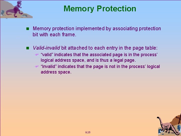 Memory Protection n Memory protection implemented by associating protection bit with each frame. n