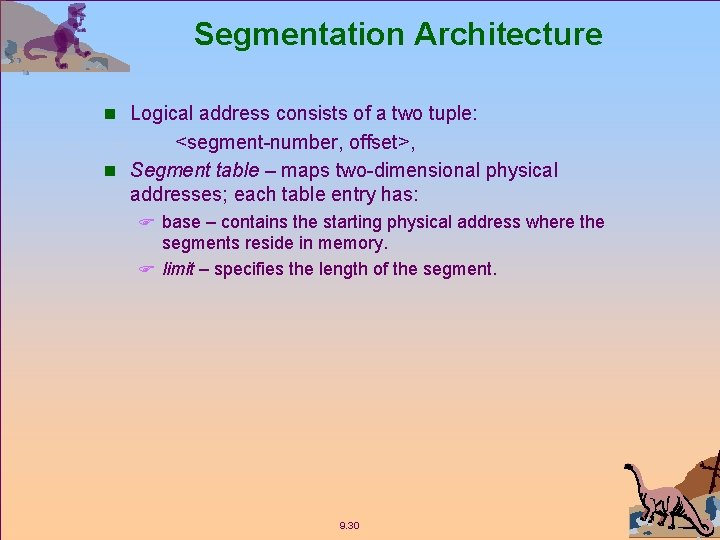 Segmentation Architecture n Logical address consists of a two tuple: <segment-number, offset>, n Segment