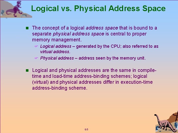 Logical vs. Physical Address Space n The concept of a logical address space that