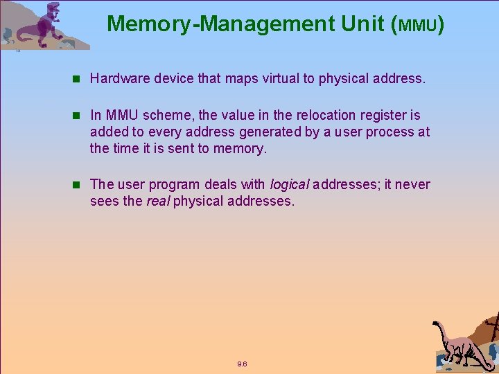 Memory-Management Unit (MMU) n Hardware device that maps virtual to physical address. n In