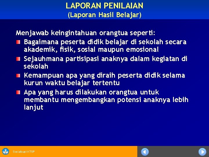 LAPORAN PENILAIAN (Laporan Hasil Belajar) Menjawab keingintahuan orangtua seperti: Bagaimana peserta didik belajar di