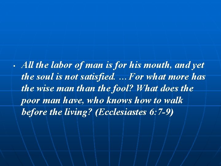  • All the labor of man is for his mouth, and yet the