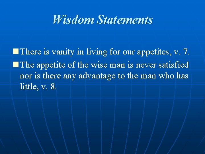 Wisdom Statements n There is vanity in living for our appetites, v. 7. n