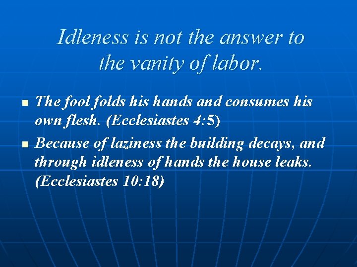 Idleness is not the answer to the vanity of labor. n n The fool