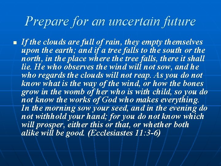 Prepare for an uncertain future n If the clouds are full of rain, they