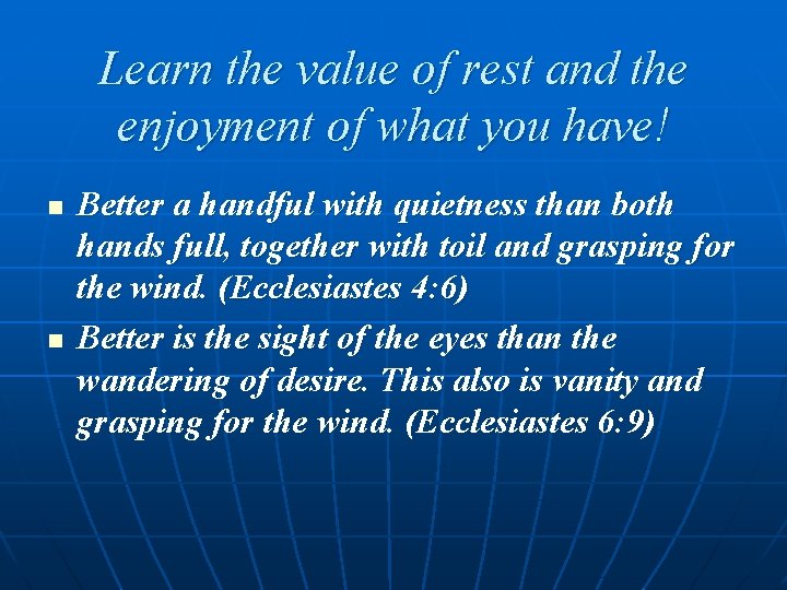 Learn the value of rest and the enjoyment of what you have! n n