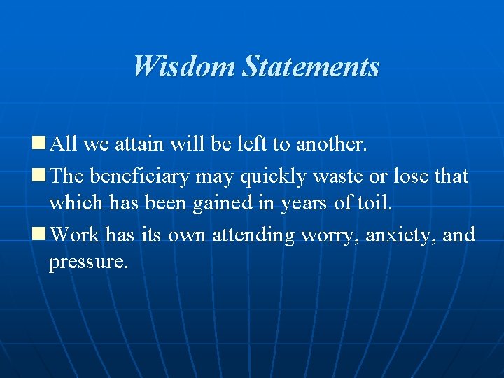 Wisdom Statements n All we attain will be left to another. n The beneficiary