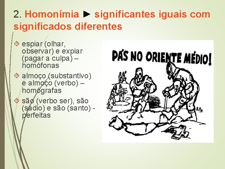 2. Homonímia ► significantes iguais com significados diferentes espiar (olhar, observar) e expiar (pagar