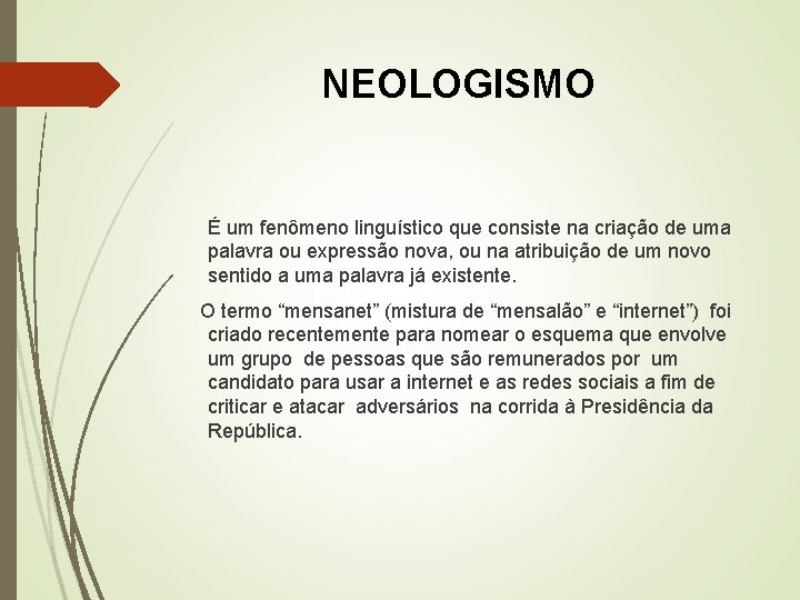 NEOLOGISMO É um fenômeno linguístico que consiste na criação de uma palavra ou expressão