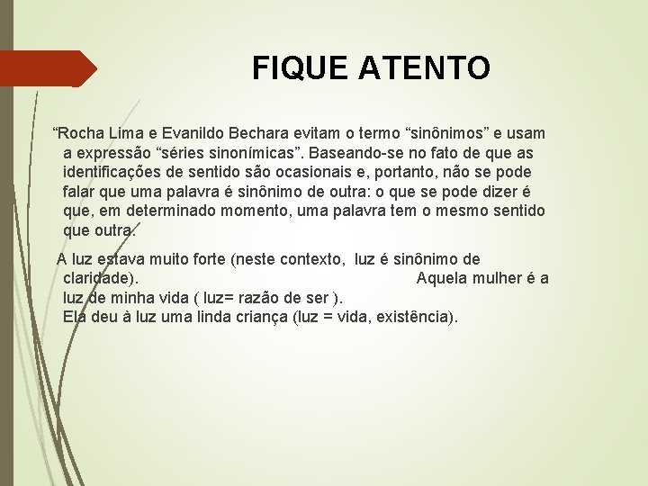 FIQUE ATENTO “Rocha Lima e Evanildo Bechara evitam o termo “sinônimos” e usam a