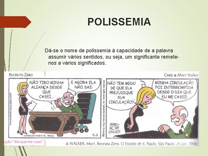 POLISSEMIA Dá-se o nome de polissemia à capacidade de a palavra assumir vários sentidos,