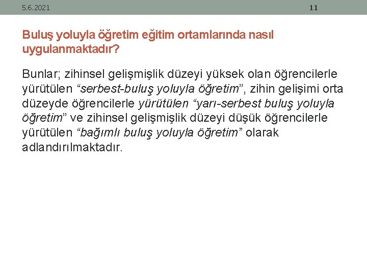 5. 6. 2021 11 Buluş yoluyla öğretim eğitim ortamlarında nasıl uygulanmaktadır? Bunlar; zihinsel gelişmişlik