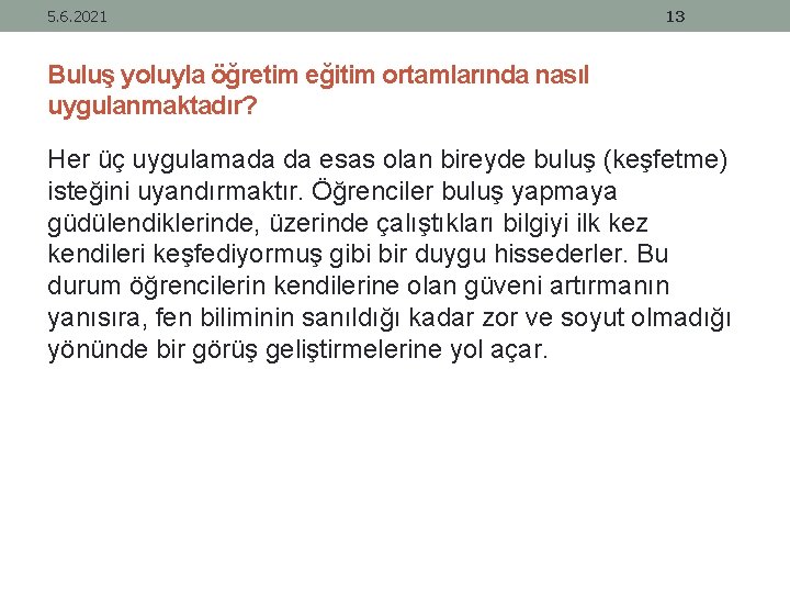 5. 6. 2021 13 Buluş yoluyla öğretim eğitim ortamlarında nasıl uygulanmaktadır? Her üç uygulamada