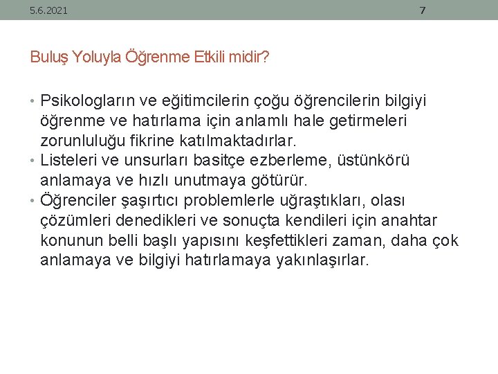 5. 6. 2021 7 Buluş Yoluyla Öğrenme Etkili midir? • Psikologların ve eğitimcilerin çoğu