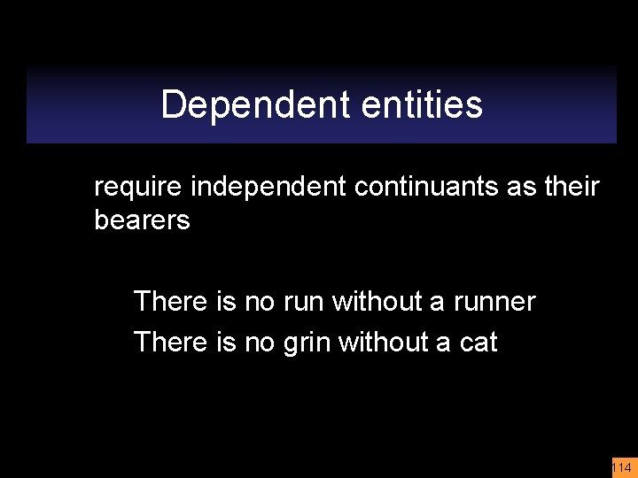 Dependent entities require independent continuants as their bearers There is no run without a