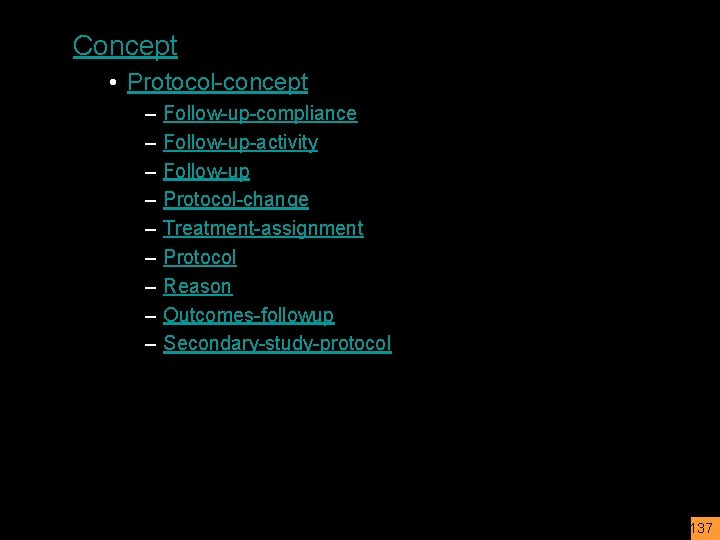 Concept • Protocol-concept – – – – – Follow-up-compliance Follow-up-activity Follow-up Protocol-change Treatment-assignment Protocol