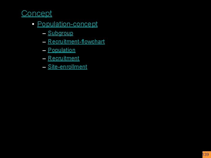 Concept • Population-concept – – – Subgroup Recruitment-flowchart Population Recruitment Site-enrollment 139 