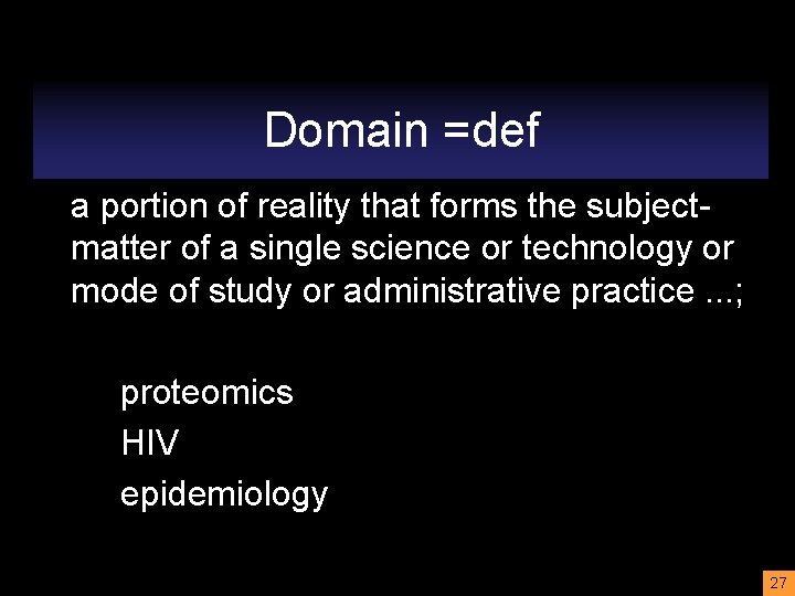 Domain =def a portion of reality that forms the subjectmatter of a single science