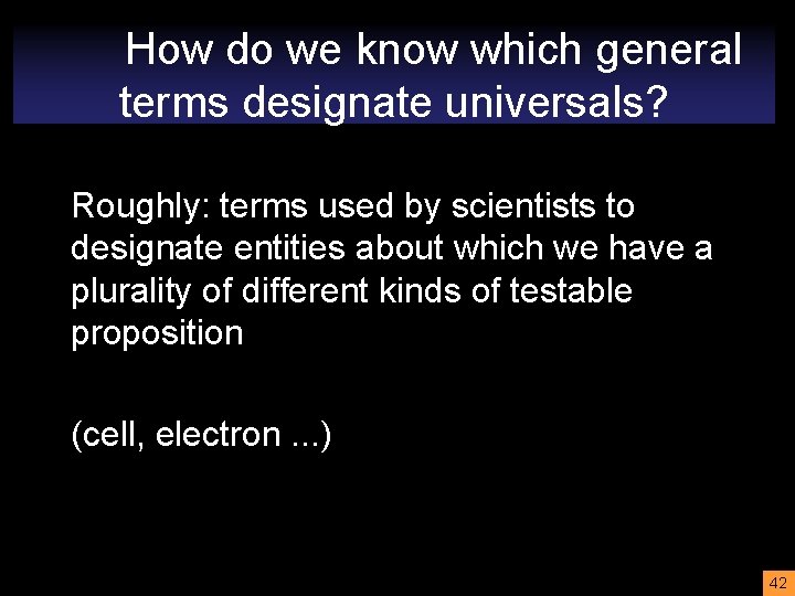 How do we know which general terms designate universals? Roughly: terms used by scientists