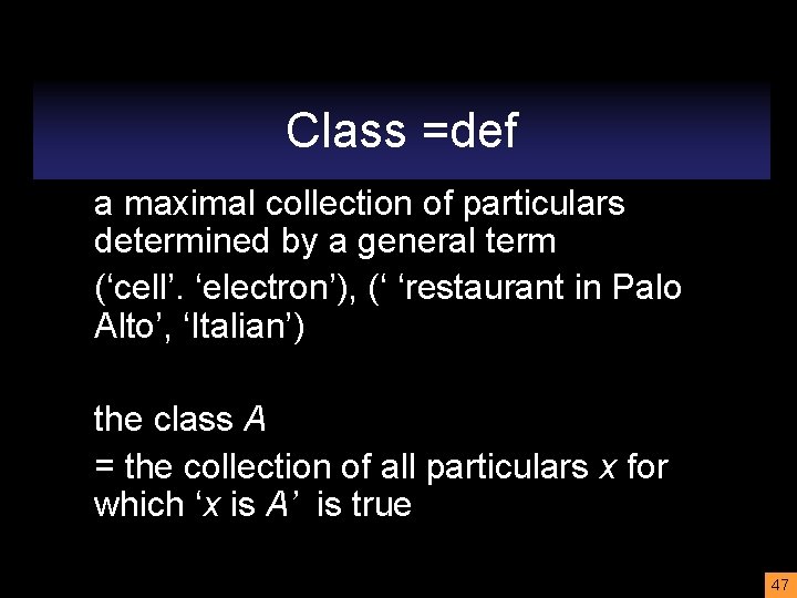 Class =def a maximal collection of particulars determined by a general term (‘cell’. ‘electron’),