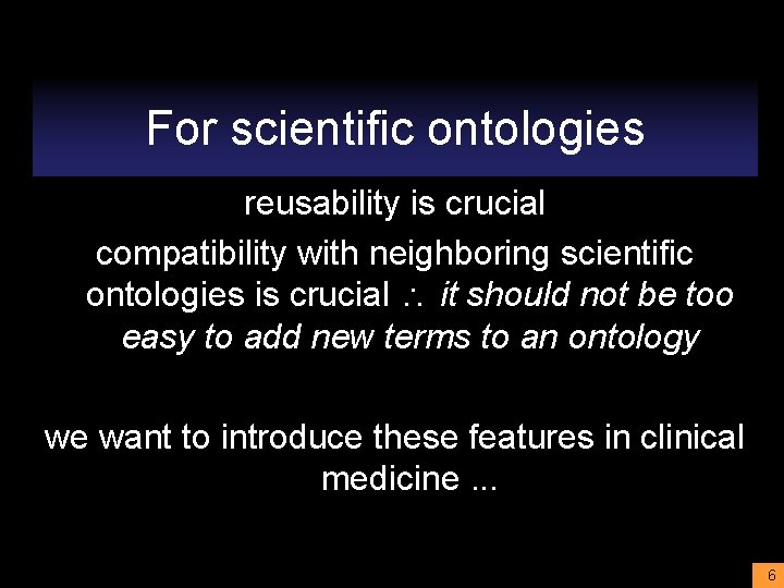 For scientific ontologies reusability is crucial compatibility with neighboring scientific ontologies is crucial it