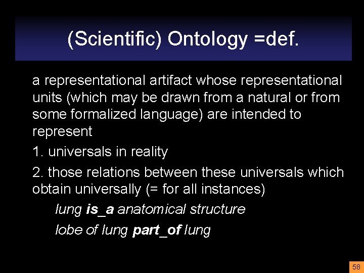 (Scientific) Ontology =def. a representational artifact whose representational units (which may be drawn from